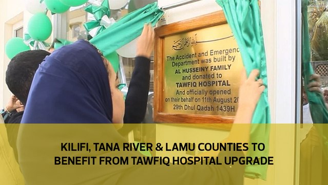 Kilifi, Tana River & Lamu counties to benefit from Tawfiq hospital upgrade