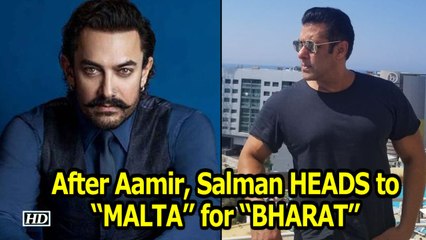 After Aamir, now Salman HEADS to “MALTA” for “BHARAT”