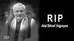 Former Prime Minister Atal Bihari Vajpayee DEAD