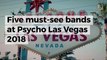 Five must-see bands at Psycho Las Vegas 2018
