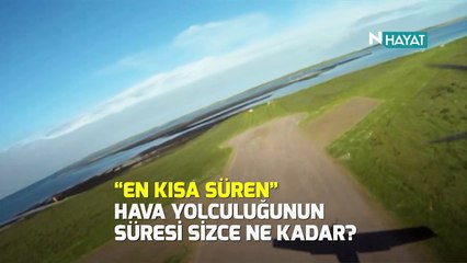 N Hayat... Dünyanın en kısa süreli hava yolculuğu ne kadar?