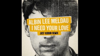 Albin Lee Meldau - I Need Your Love (Just Kiddin Remix/Audio)