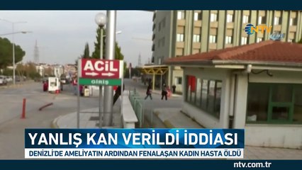 'Yanlış kan verildiği için öldü' iddiası