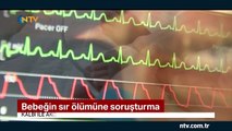 6 aylık bebeğin sır ölümüne soruşturma