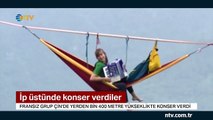 400 metre yükseklikte, ip üstünde konser verdiler