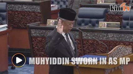 Muhyiddin sworn in as MP