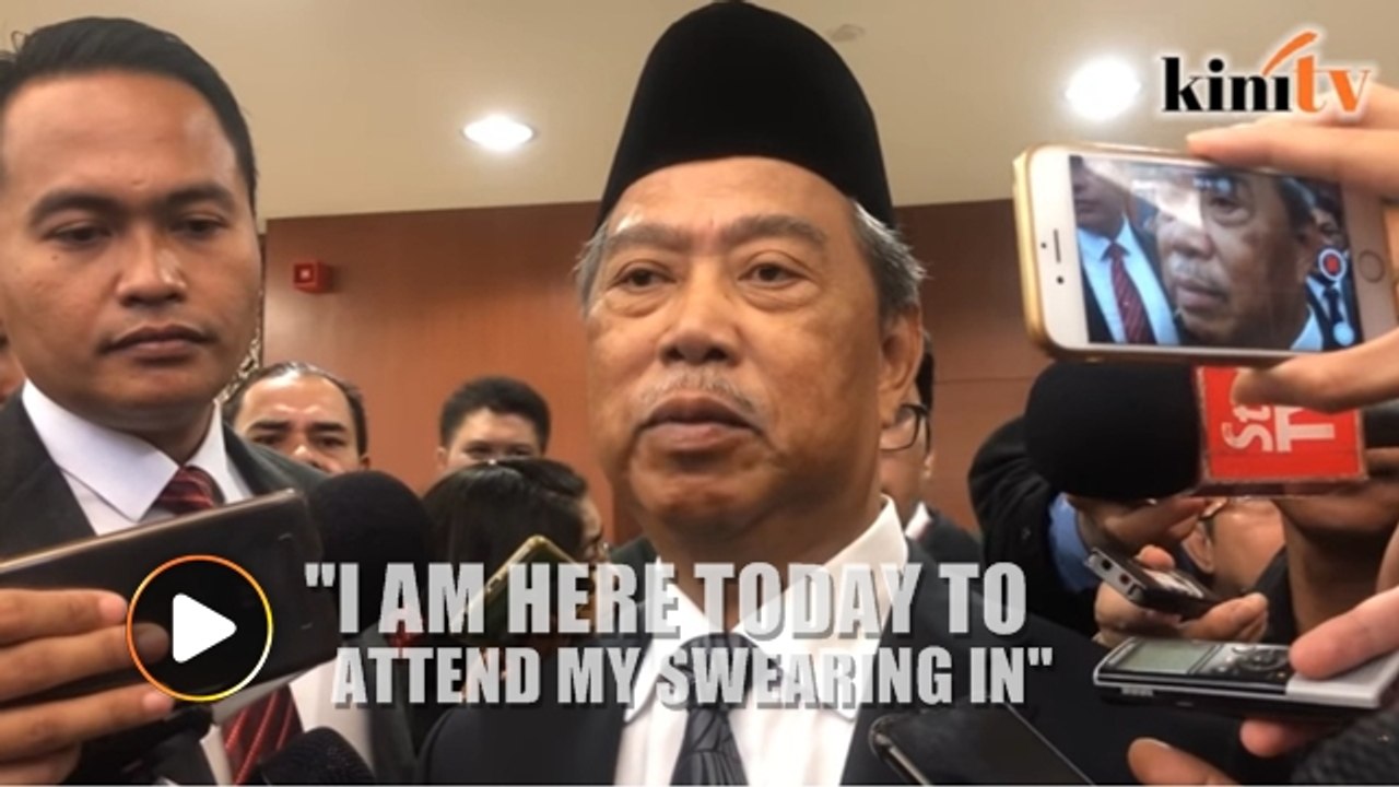 Muhyiddin: I am here to attend my swearing in a...
