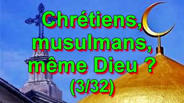 Chrétiens, musulmans, même Dieu ? (3-32)