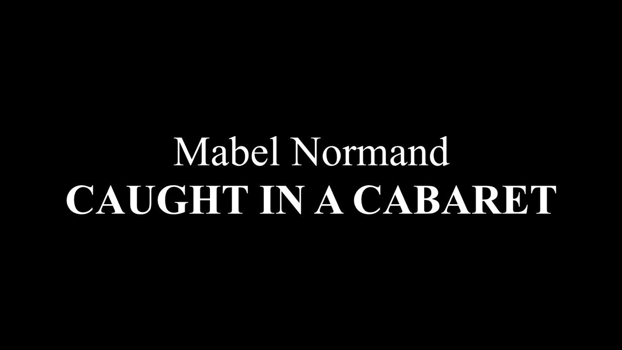 Mabel Normand: Caught in a Cabaret (1914)