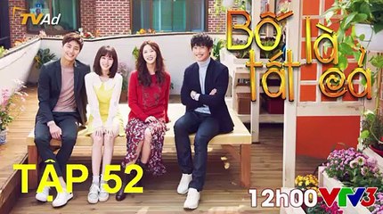 Bố Là Tất Cả Tâp 52 VTV3 HD- bo la tat ca tap 52