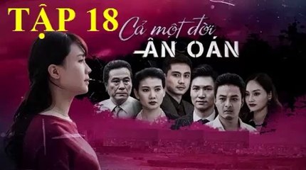 Cả Một Đời Ân Oán Tập 18 VTV3 HD - Ca Mot Doi An Oan 18