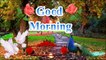 GOOD MORNING VIDEO...Whatsaap Wishes. Quotes...Bea