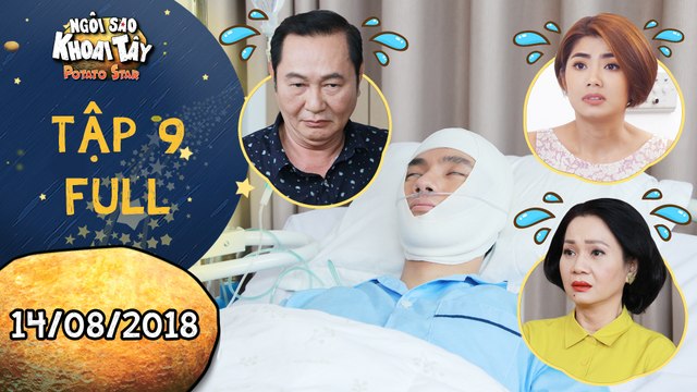Ngôi sao khoai tây|tập 9 full: Nhan Phúc Vinh bị tai nạn nguy hiểm đến tính mạng khiến cả nhà bất an