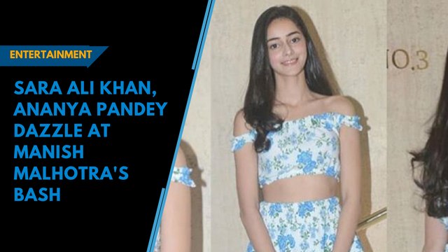 Sara Ali Khan, Ananya Pandey dazzle at Manish Malhotra's bash