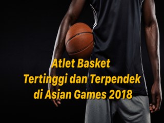 Atlet Basket Tertinggi dan Terpendek di Asian Games 2018