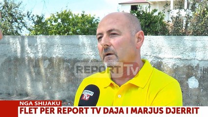 Daja i Marjus Djerrit për 'Report Tv': Arriti i gjallë në spital por Zoti e donte për vete