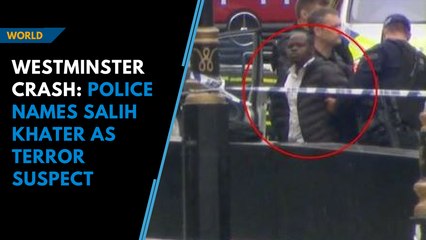 Westminster crash: Police names Salih Khater as terror suspect
