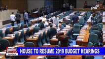 House to resume 2019 budget hearings