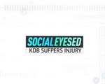 Socialeyesed - Kevin De Bruyne suffers injury