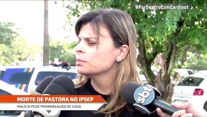 Caso Pastora: Delegada pede prorrogação para inquérito