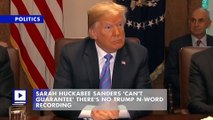 Sarah Huckabee Sanders 'Can't Guarantee' There's No Trump N-Word Recording
