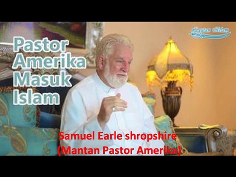 Samuel Earle shropshire (MANTAN PASTOR AMERIKA), Masuk Islam Setelah Mempelajari Al Qur'an..