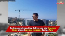 Salman Khan’s Independence Day Message For His Fans