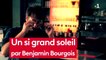 UN SI GRAND SOLEIL-ITV BENJAMIN BOURGEOIS