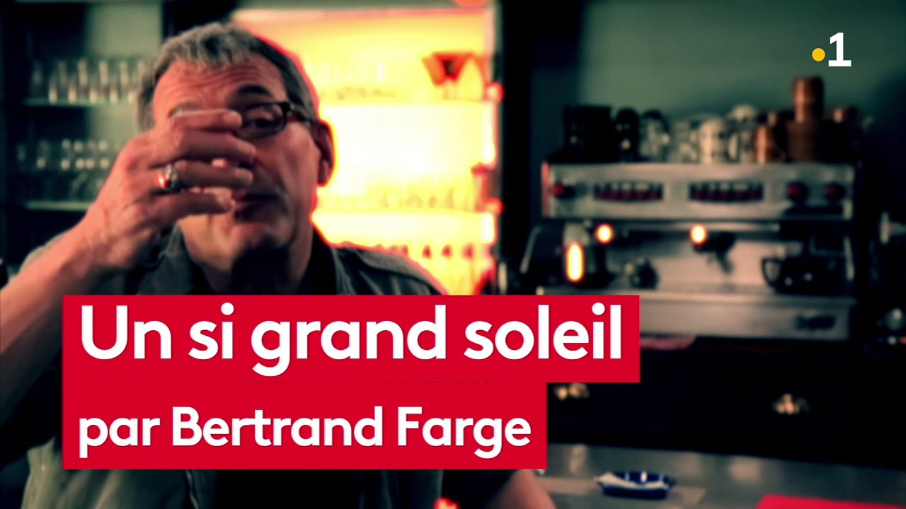 UN SI GRAND SOLEIL-ITV BERTRAND FARGE