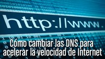 Cómo cambiar las DNS para acelerar la velocidad de Internet