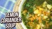 Lemon Coriander Soup Recipe - How To Make Lemon & Coriander Soup - Monsoon Special - Ruchi Bharani