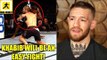 Khabib won't be able to secure even a single take-down against Conor McGregor?,Tony Ferguson