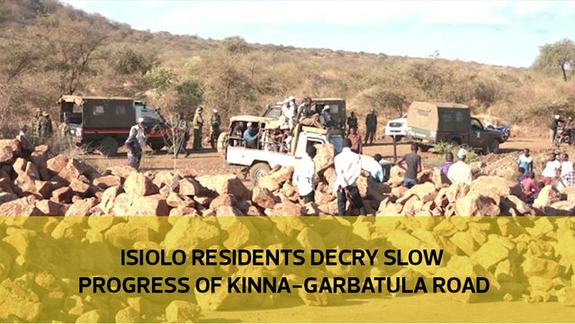 Isiolo residents decry slow progress of Kinna - Garbatula road