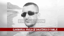 GJAKMARRJA, VRASJA QË SHKATËRROI DY FAMILJE