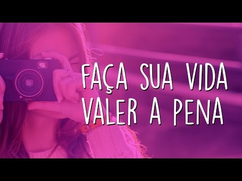 Faça Sua Vida Valer a Pena