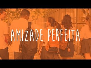 10 motivos que fazem nossa Amizade Perfeita!