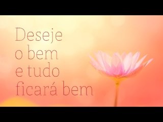 Deseje o bem e TUDO ficará bem :)
