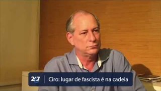 Ciro Gomes: lugar de fascista é na cadeia - BRASIL 247