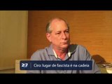 Ciro Gomes: lugar de fascista é na cadeia - BRASIL 247