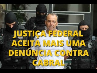 Justiça Federal aceita mais uma denúncia contra Cabral