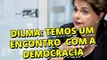 Dilma: temos um encontro marcado com a democracia