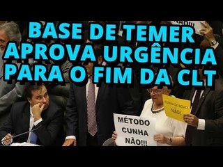 Base de Temer aprova urgência para o fim da CLT