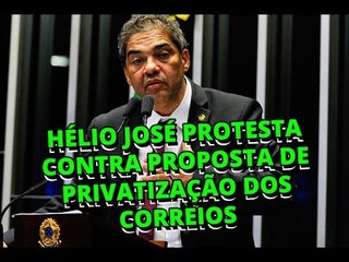 Hélio José protesta contra proposta de privatização dos Correios