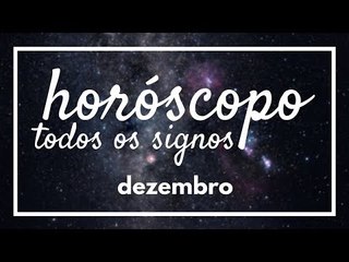[ TODOS OS SIGNOS ] HORÓSCOPO MENSAL / DEZEMBRO ✨