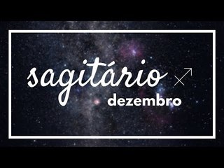 [ SAGITÁRIO ] HORÓSCOPO MENSAL / DEZEMBRO ✨