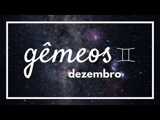 [ GÊMEOS ] HORÓSCOPO MENSAL / DEZEMBRO ✨