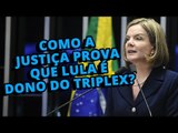 Gleisi: como a Justiça prova que Lula é dono do triplex?