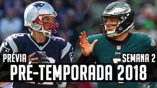 O SUPER BOWL LII DE VOLTA! - Prévia Pré-Temporada 2018 - Semana 2