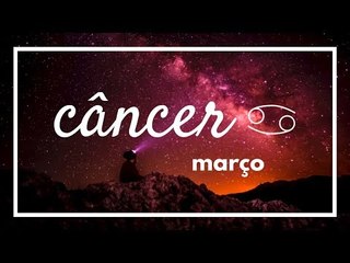 [ CÂNCER ] HORÓSCOPO MENSAL / MARÇO ✨