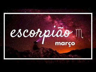 [ ESCORPIÃO ] HORÓSCOPO MENSAL / MARÇO ✨